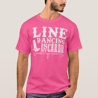 Line Dancing Is My Cardio Country T-Shirt