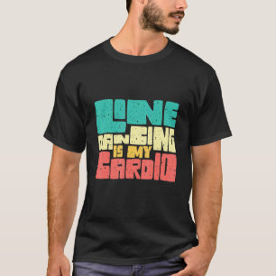 Line Dancing Is My Cardio T-Shirt