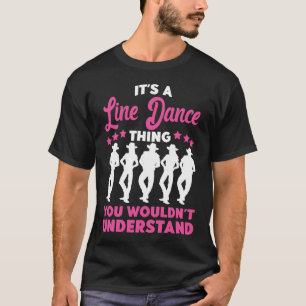 Line Dancing It's A Line Dance Thing You Wouldn't T-Shirt