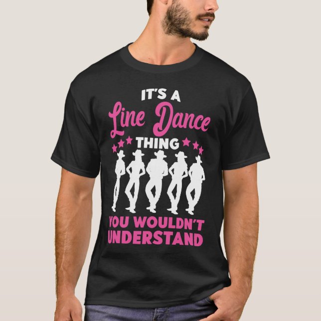Line Dancing It's A Line Dance Thing You Wouldn't T-Shirt (Front)