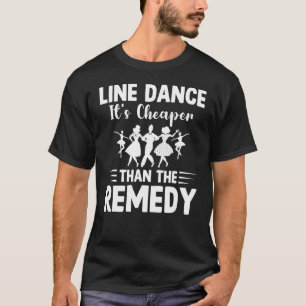 Line Dancing It's Cheaper Than The Remedy Line Da T-Shirt