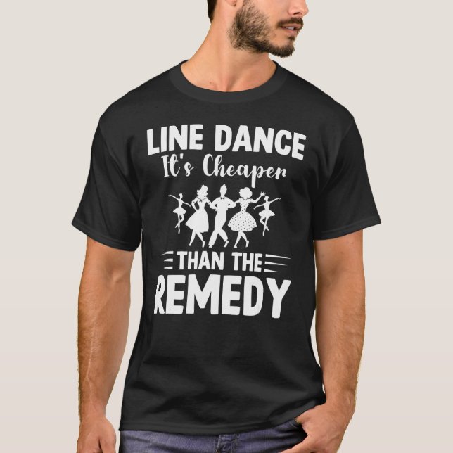 Line Dancing It's Cheaper Than The Remedy  Line Da T-Shirt (Front)