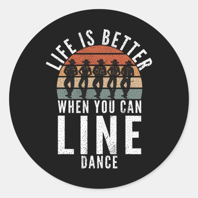 Line Dancing Life Is Better When You Can Line Danc Classic Round Sticker (Front)