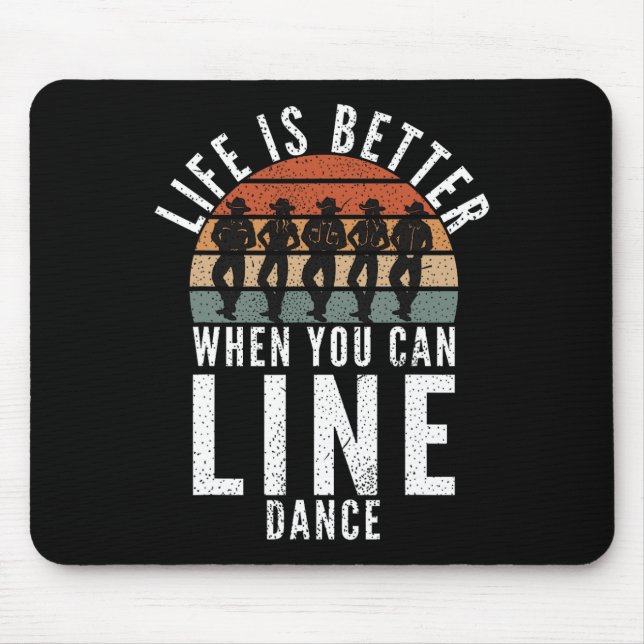 Line Dancing Life Is Better When You Can Line Danc Mouse Mat (Front)
