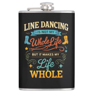 Line Dancing Whole Life Dancer Gift for Dance Hip Flask