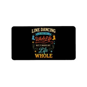 Line Dancing Whole Life Dancer Gift for Dance Label