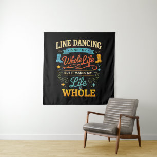 Line Dancing Whole Life Dancer Gift for Dance Tapestry