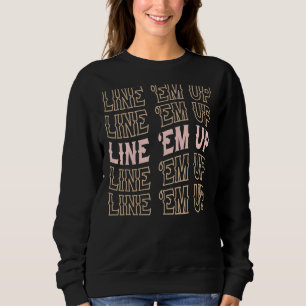 Line Em Up Cute Wallen Trendy Merch Outfit Sweatshirt