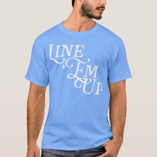 Line Em Up Funny Joke Cowboy Viral Meme Country Mu T-Shirt