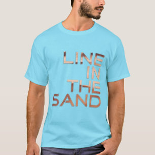 Line in the sand T-Shirt