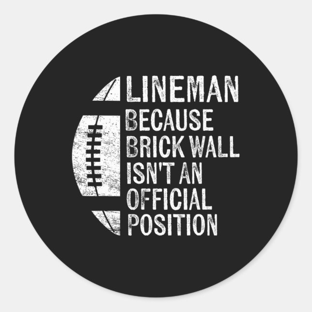 Lineman Because Brick Wall Isn't Official Position Classic Round Sticker (Front)