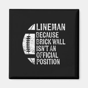 Lineman Because Brick Wall Isn't Official Position Magnet