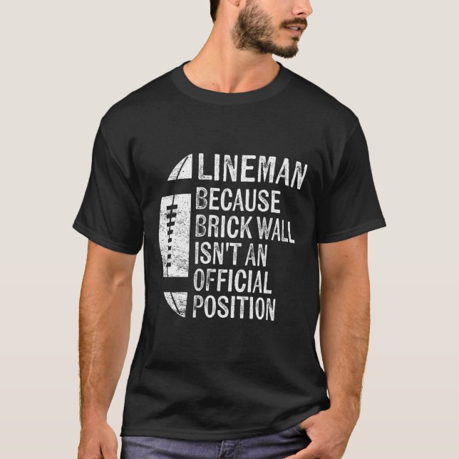 Lineman Because Brick Wall Isn't Official Position T-Shirt (Front)