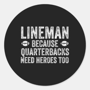 Lineman Because Quarterbacks Need Heroes Football Classic Round Sticker