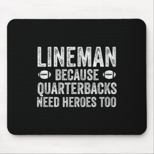 Lineman Because Quarterbacks Need Heroes Football Mouse Mat