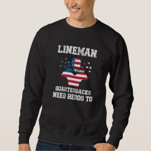 Lineman Because Quarterbacks Need Heroes Football Sweatshirt