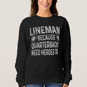 Lineman Because Quarterbacks Need Heroes Football Sweatshirt