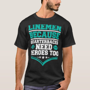 Lineman Because Quarterbacks Need Heroes Football T-Shirt