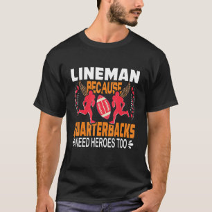 Lineman Because Quarterbacks Need Heroes Football T-Shirt