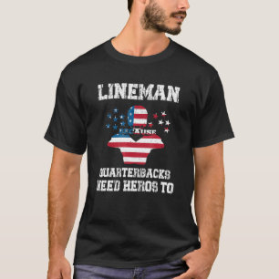 Lineman Because Quarterbacks Need Heroes Football T-Shirt