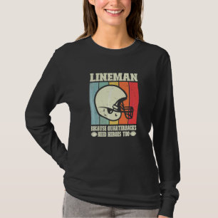 Lineman Because Quarterbacks Need Heroes Football  T-Shirt