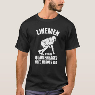 Lineman Because Quarterbacks Need Heroes Football  T-Shirt