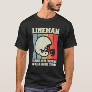Lineman Because Quarterbacks Need Heroes Football T-Shirt