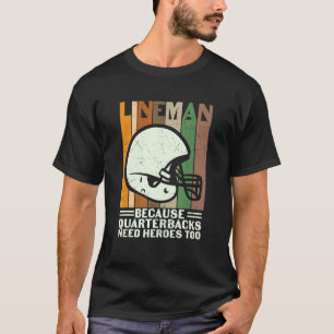 Lineman Because Quarterbacks Need Heroes Football T-Shirt