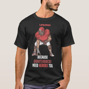 Lineman Because Quarterbacks Need Heroes Linemen F T-Shirt
