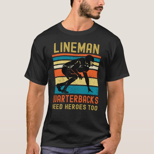Lineman Because Quarterbacks Need Heroes T-Shirt (Front)
