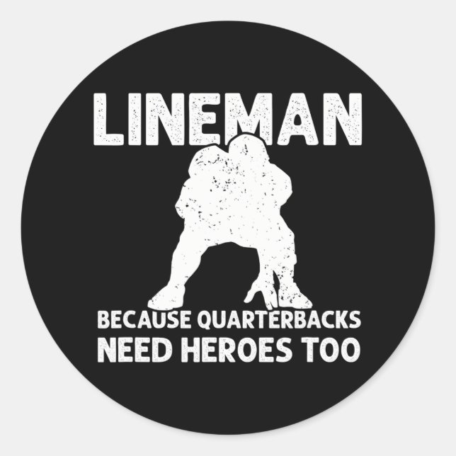 Lineman Because Quarterbacks Need Heroes Too Classic Round Sticker (Front)