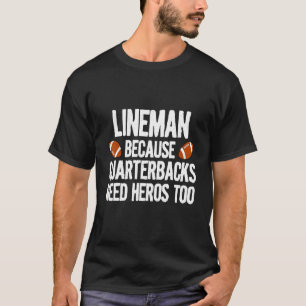 Lineman Because Quarterbacks Need Heroes Too  Foot T-Shirt