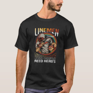 Lineman Because Quarterbacks Need Heroes Too Footb T-Shirt