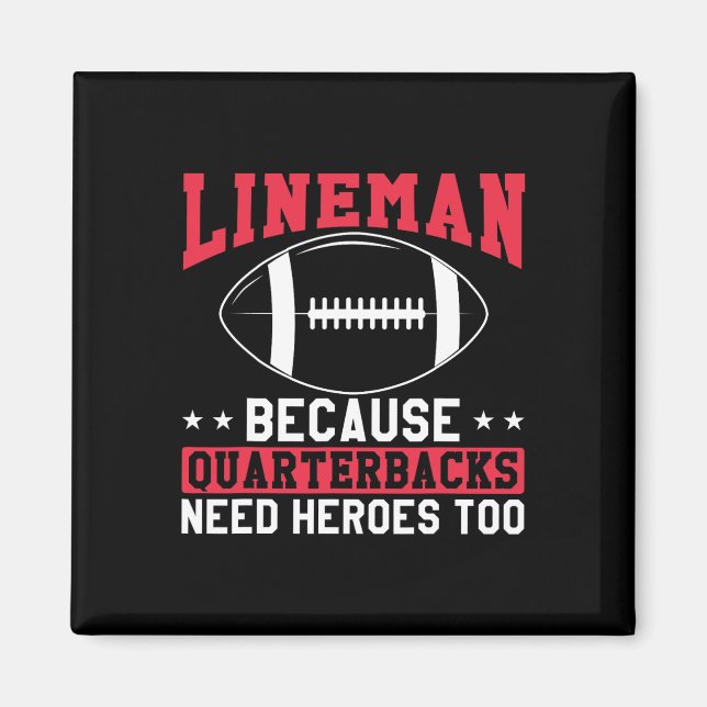 Lineman Because Quarterbacks Need Heroes Too Funny Magnet (Front)