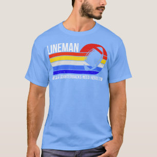 Lineman Because Quarterbacks Need Heroes Too II T-Shirt