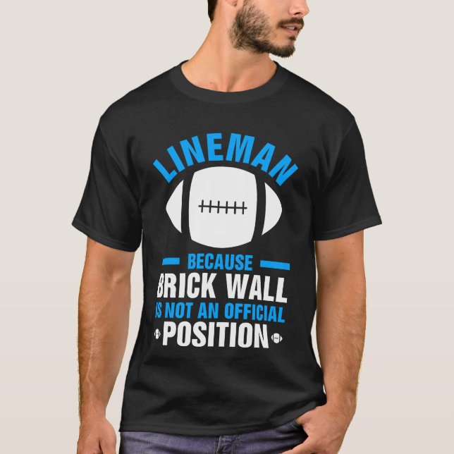 Lineman Brick Wall Isn't An Official Position T-Shirt (Front)