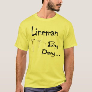 Lineman by Day... Shirt
