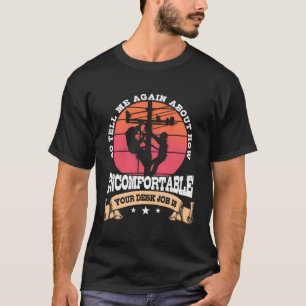 Lineman Gifts Line Worker How Uncomfortable Your J T-Shirt