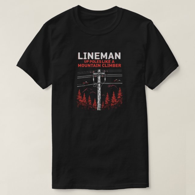 Lineman Humour:  Up Poles Like a Mountain Climber T-Shirt (Design Front)