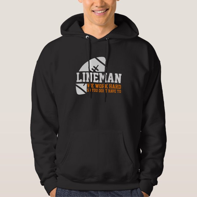 Lineman  Lineman Work Hard American Football Equip Hoodie (Front)