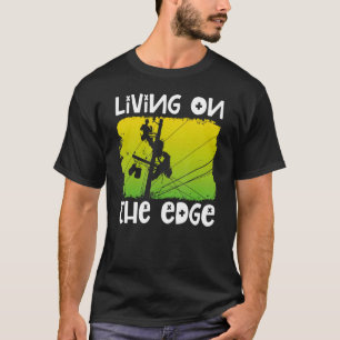 Lineman Living On The Edge Power Pole Cable Linema T-Shirt
