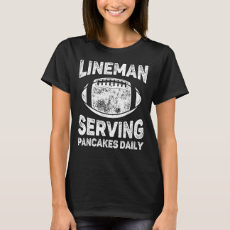 Lineman Serving Pancakes Daily - Football Lineman T-Shirt