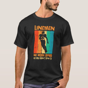 Lineman We Work Hard So You Dont Have To American  T-Shirt