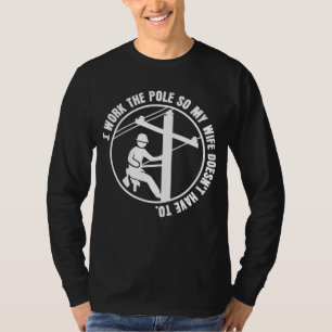 Lineman Work The Pole T-Shirt