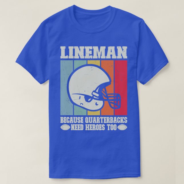 Linemen Because Quarterbacks Need Heros Too T-Shirt (Design Front)