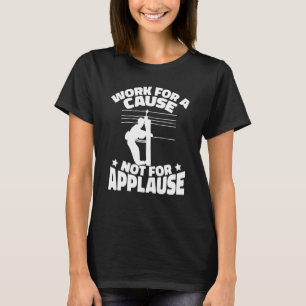 Lineworker Working for a cause not applause Electr T-Shirt