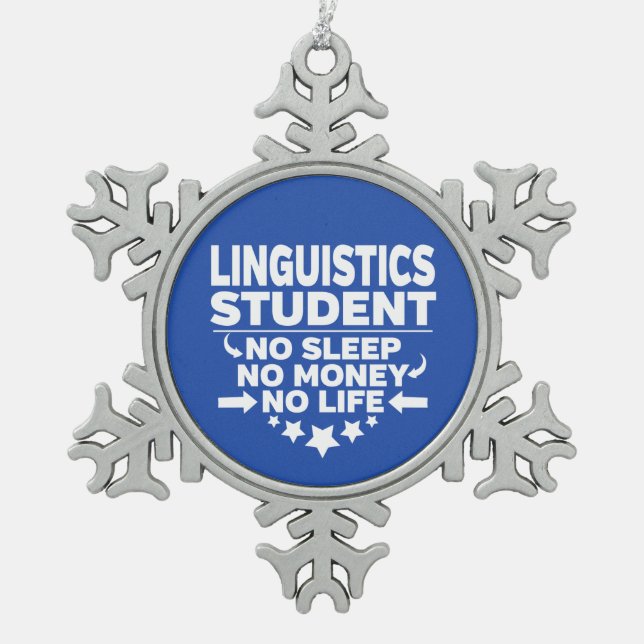 Linguistics Student No Life or Money Snowflake Pewter Christmas Ornament (Front)