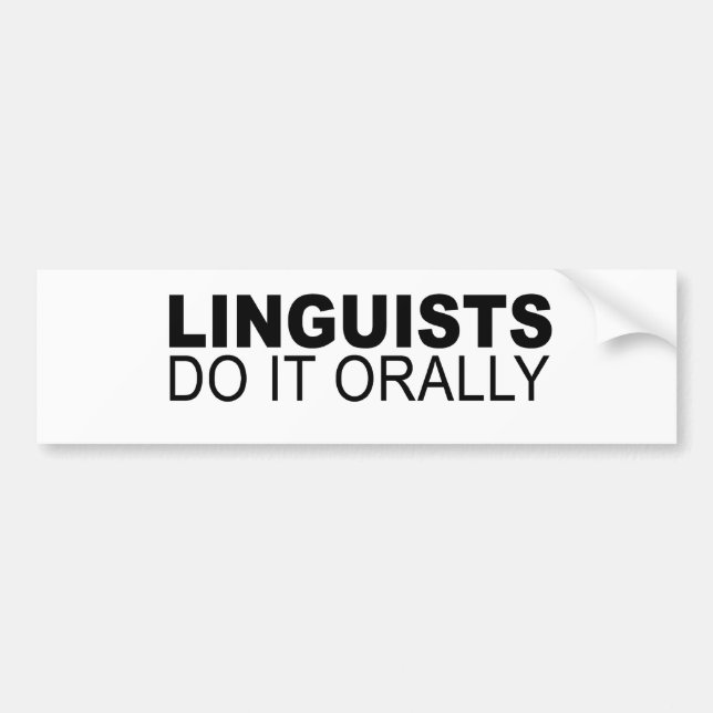 Linguists do it orally bumper sticker (Front)