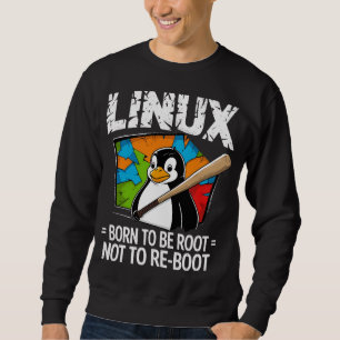 Linux - Born To Be Root Sweatshirt