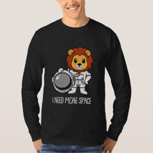 Lion Astronaut Lioness  Big Cat Animal I Need More T-Shirt